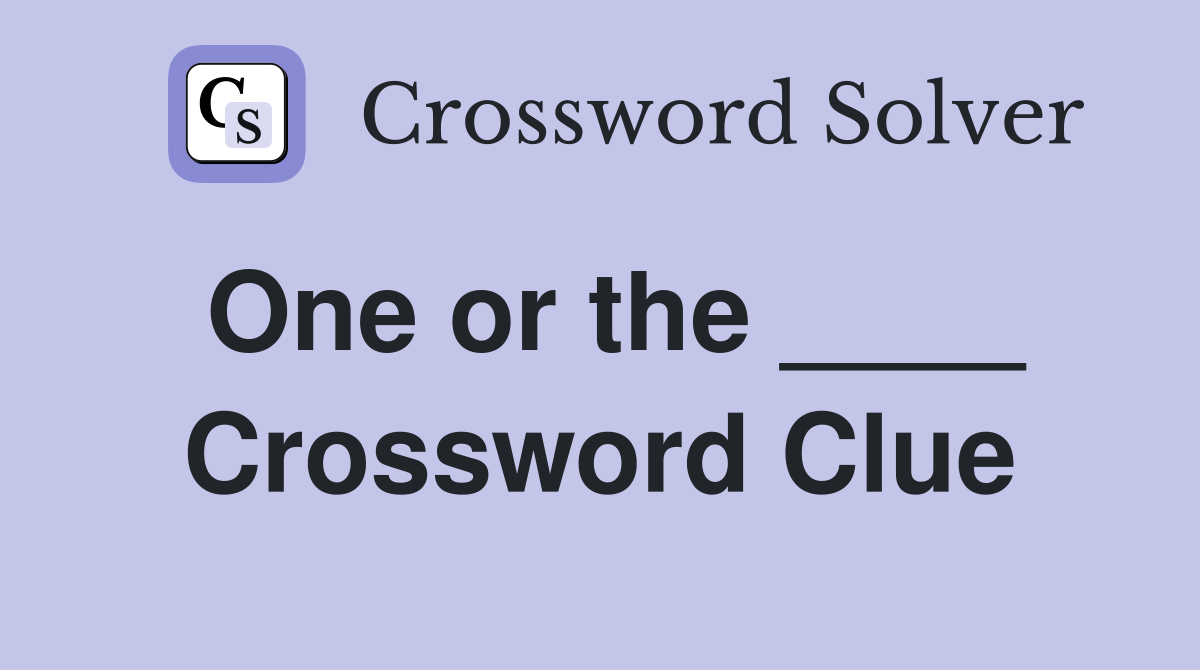 One or the ____ Crossword Clue