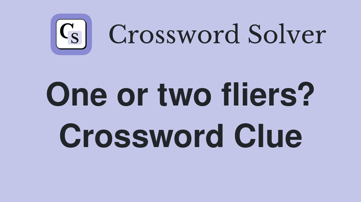 One or two fliers?  Crossword Clue
