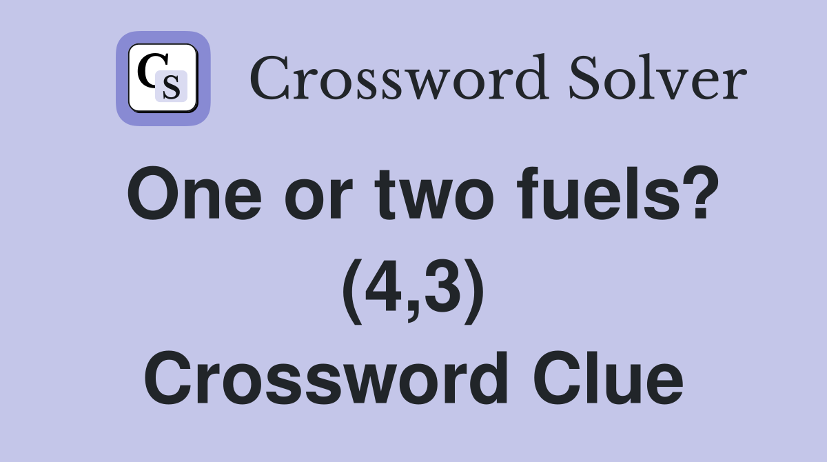 One or two fuels? (4,3) Crossword Clue