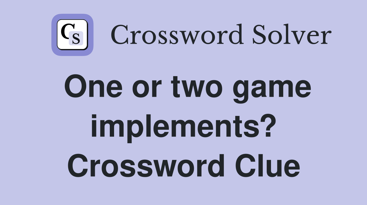One or two game implements? Crossword Clue