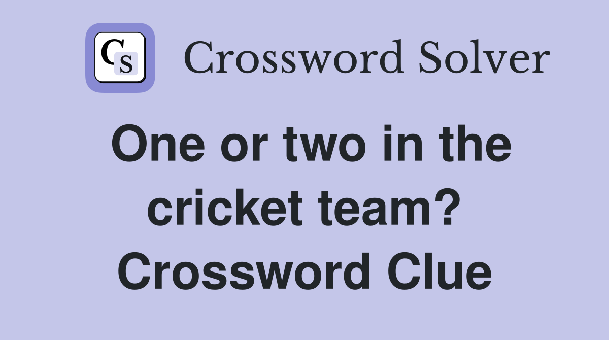 One or two in the cricket team? Crossword Clue