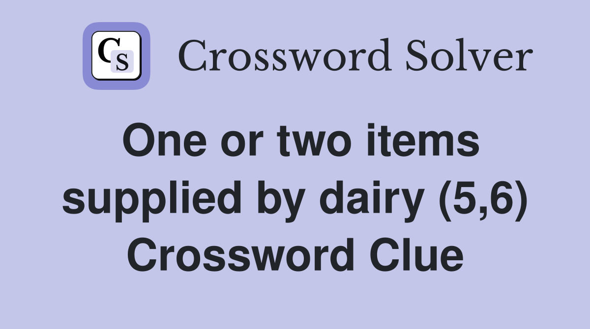 One or two items supplied by dairy (5,6) Crossword Clue