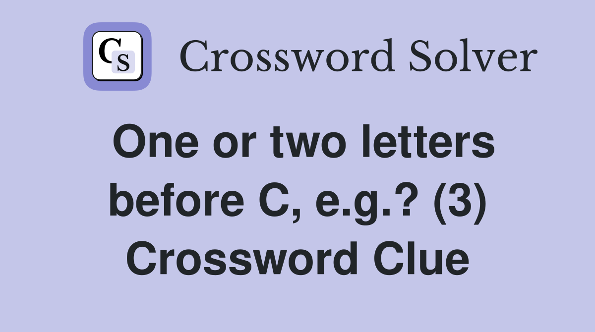 One or two letters before C, e.g.? (3) Crossword Clue
