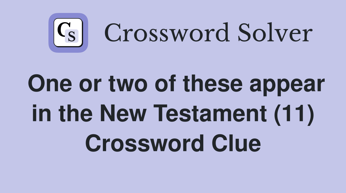 One or two of these appear in the New Testament (11) Crossword Clue