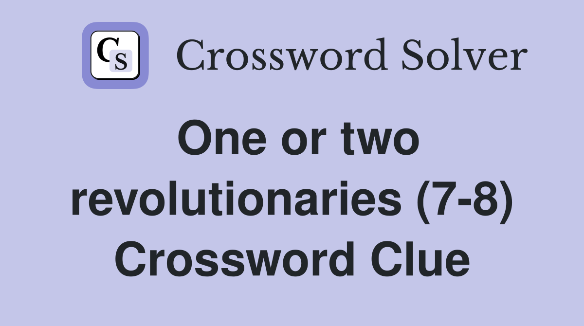 One or two revolutionaries (7-8) Crossword Clue