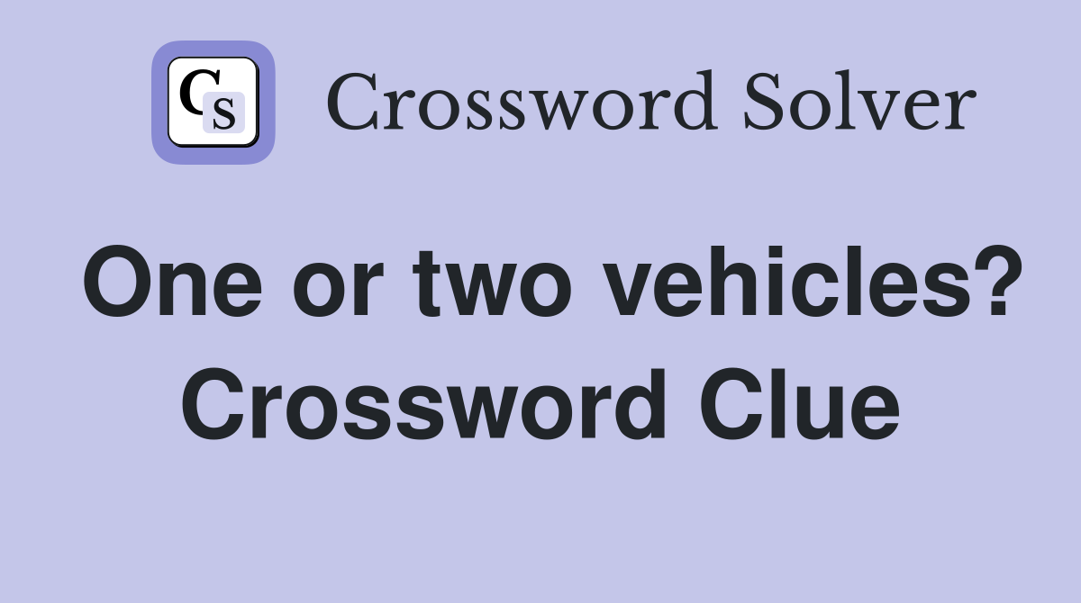 One or two vehicles? Crossword Clue