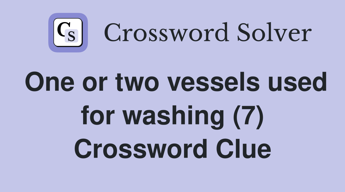 One or two vessels used for washing (7) Crossword Clue