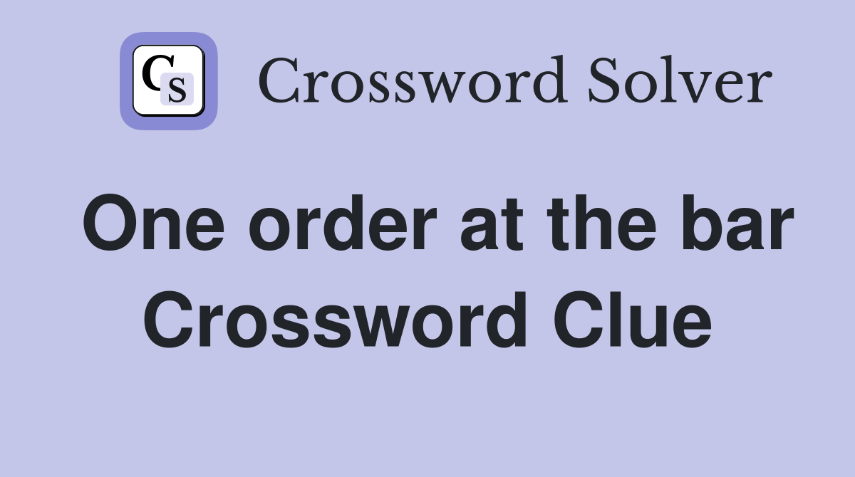One order at the bar Crossword Clue