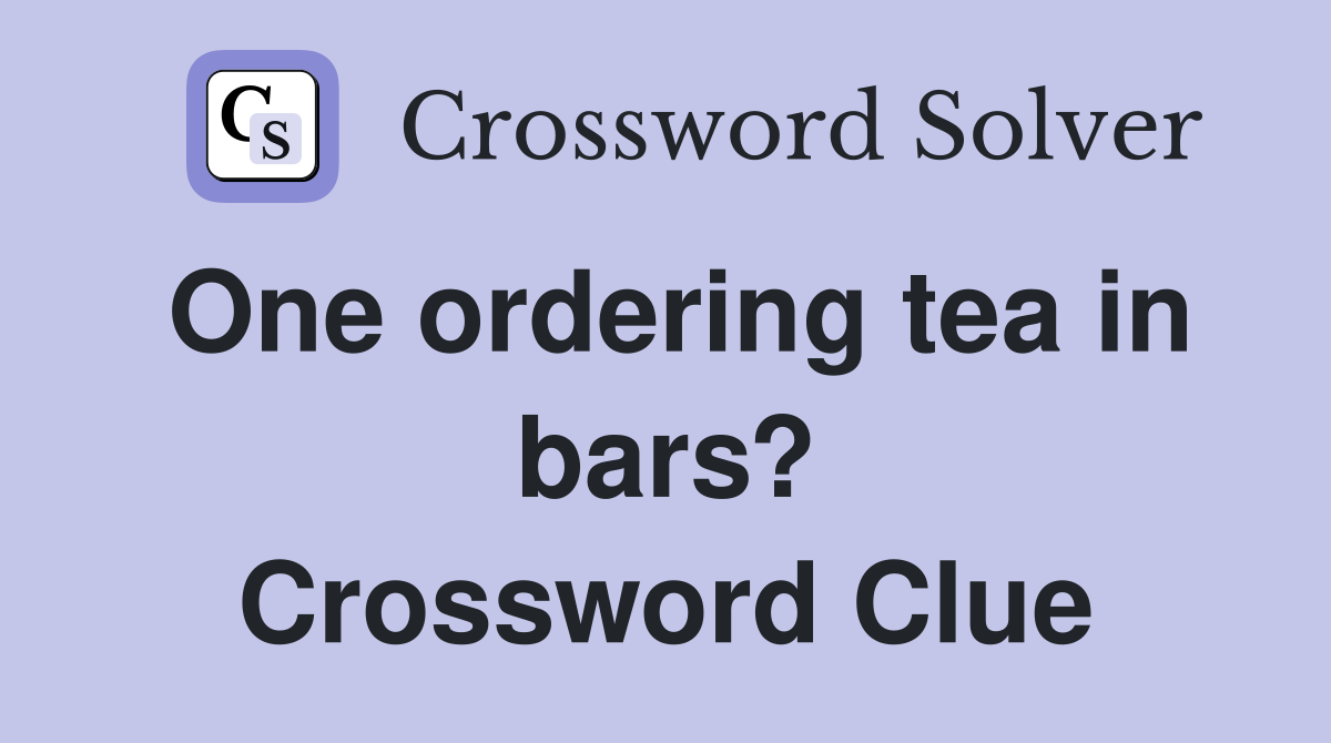 One ordering tea in bars? Crossword Clue