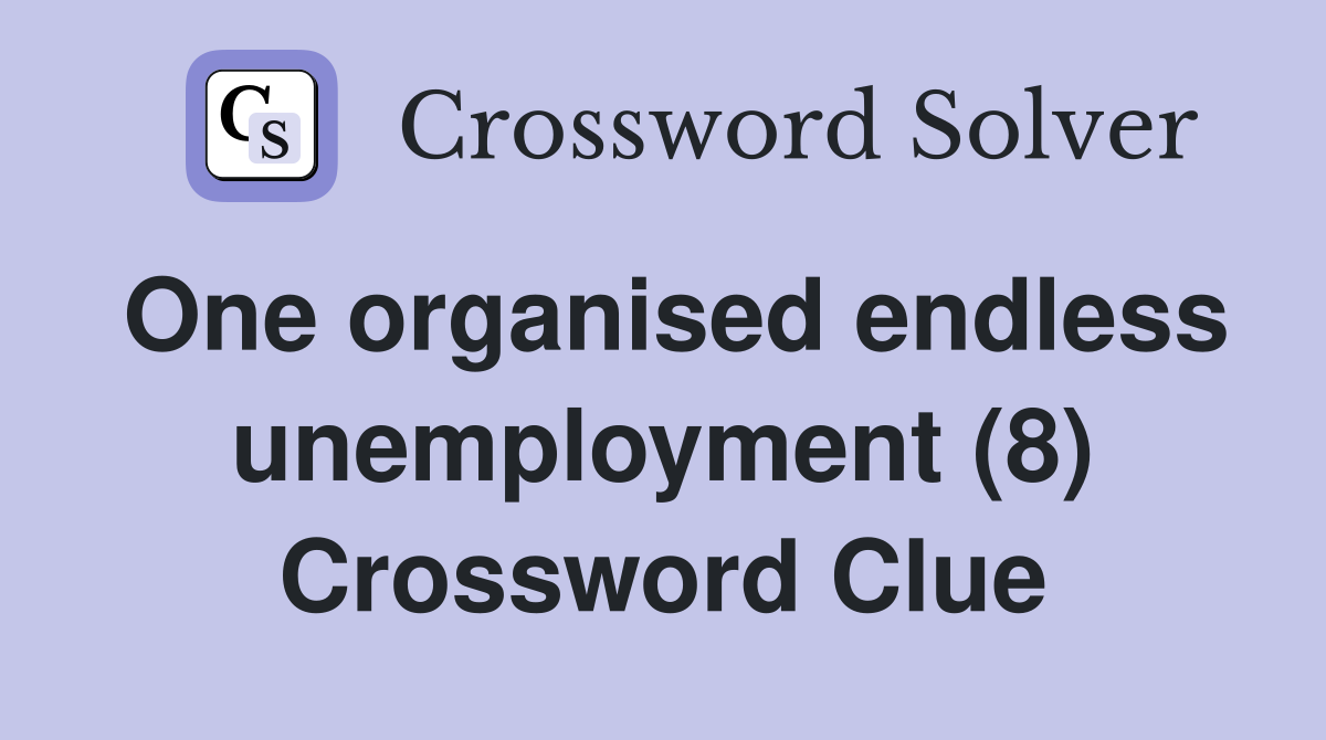 One organised endless unemployment (8) Crossword Clue