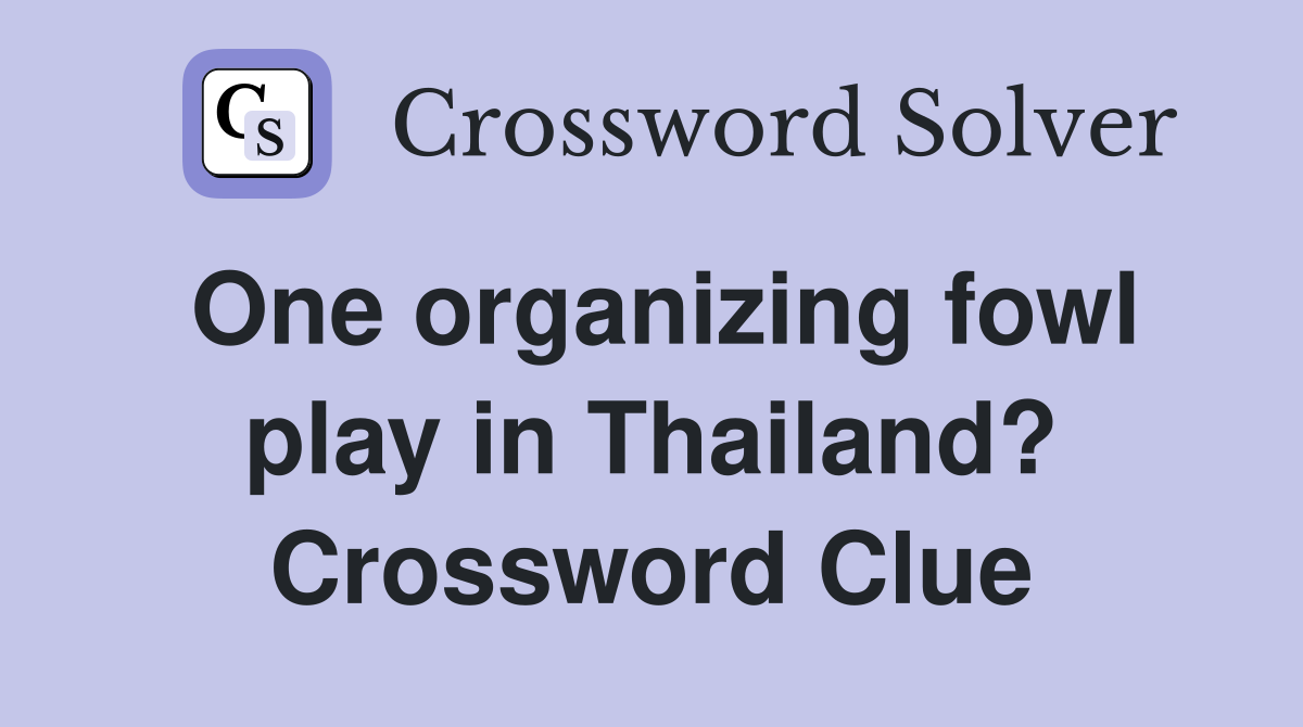 One organizing fowl play in Thailand? Crossword Clue
