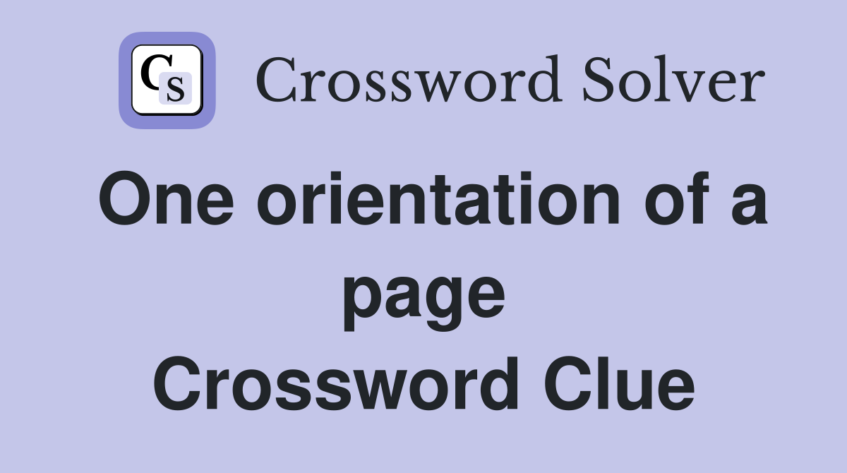 One orientation of a page Crossword Clue