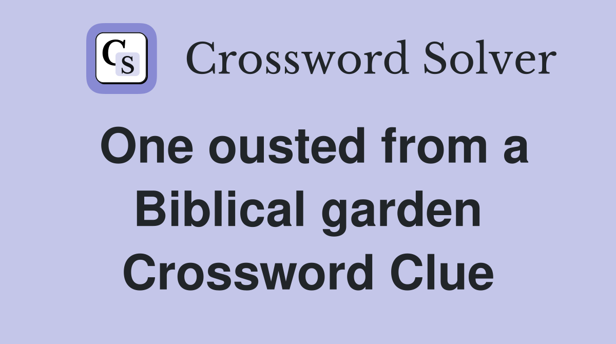 One ousted from a Biblical garden Crossword Clue