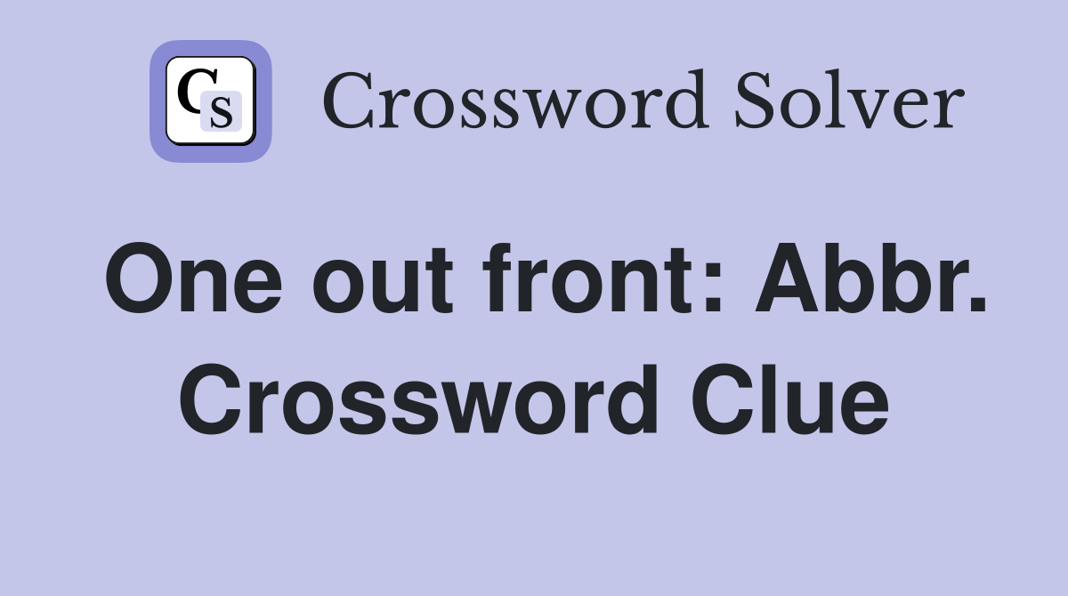 One out front: Abbr. Crossword Clue