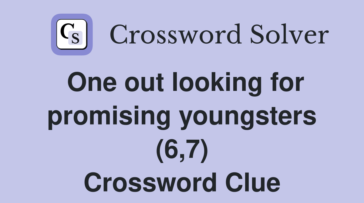 One out looking for promising youngsters (6,7) Crossword Clue