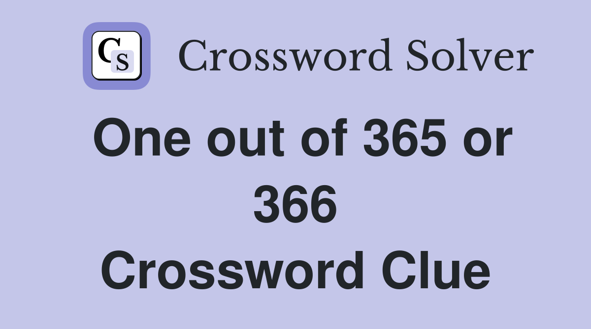 One out of 365 or 366 Crossword Clue