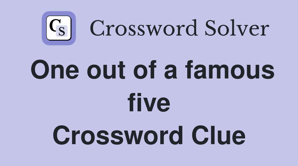 One out of a famous five Crossword Clue
