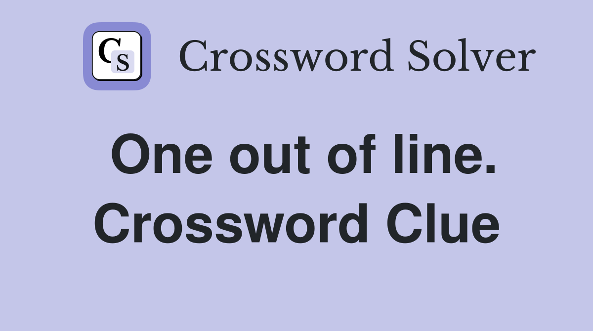 One out of line. Crossword Clue