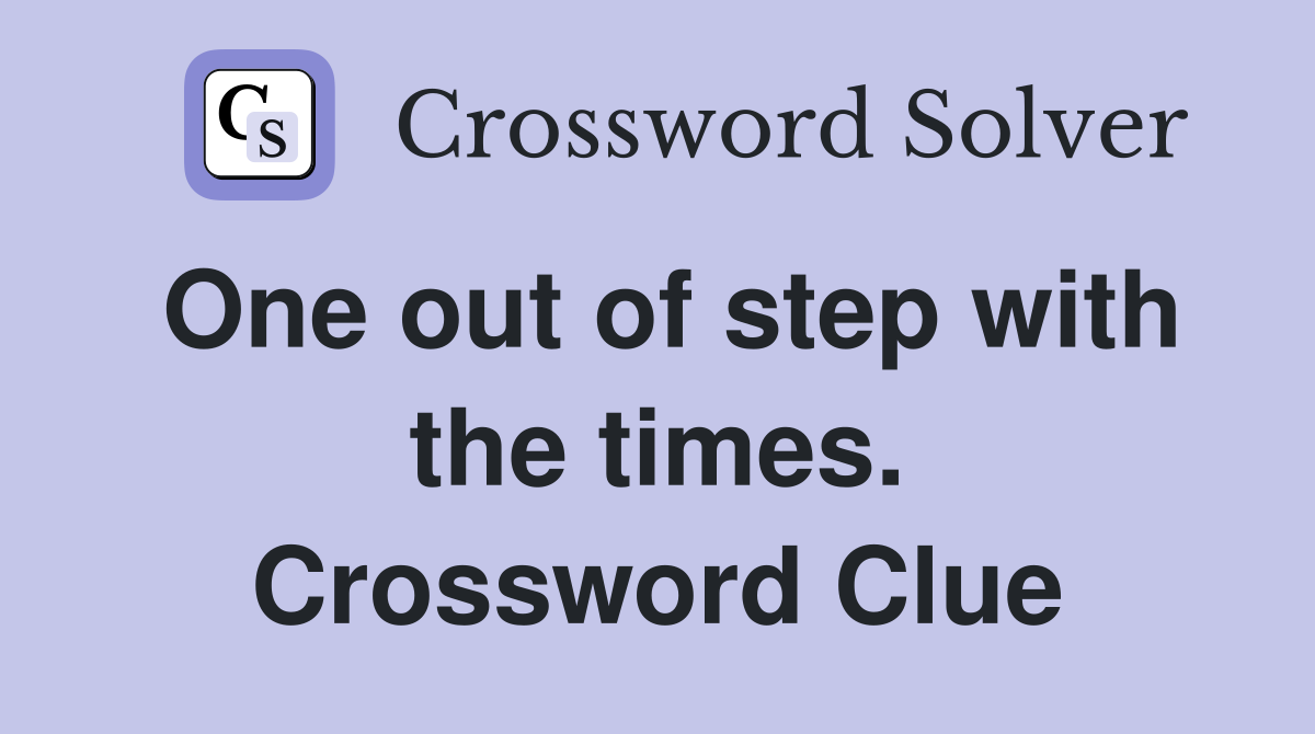 One out of step with the times. Crossword Clue