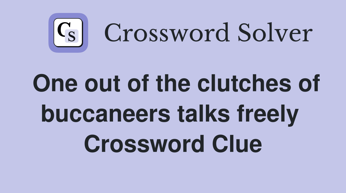 One out of the clutches of buccaneers talks freely  Crossword Clue