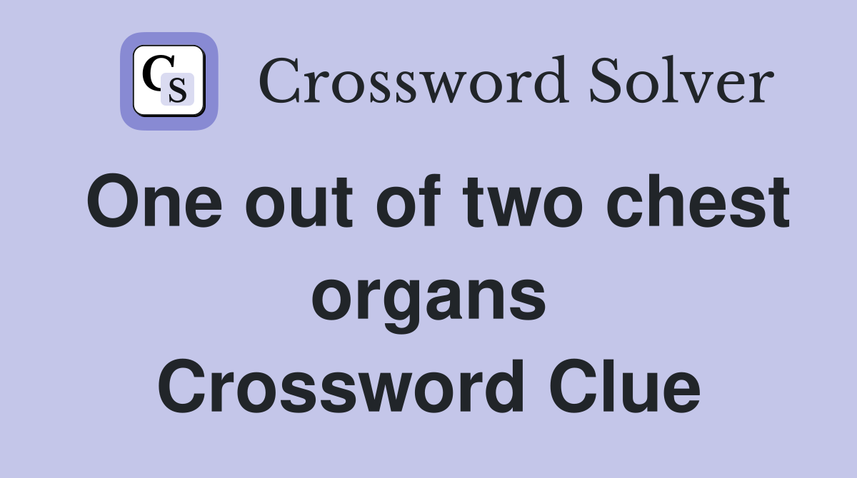 One out of two chest organs Crossword Clue