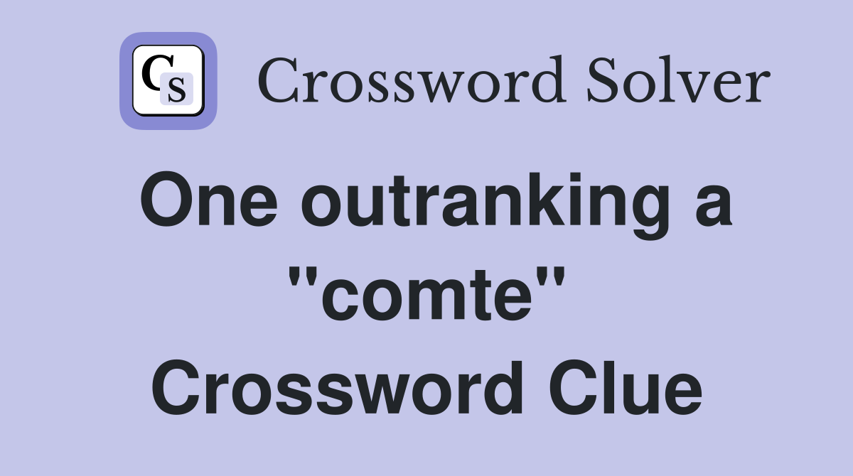 One outranking a "comte" Crossword Clue