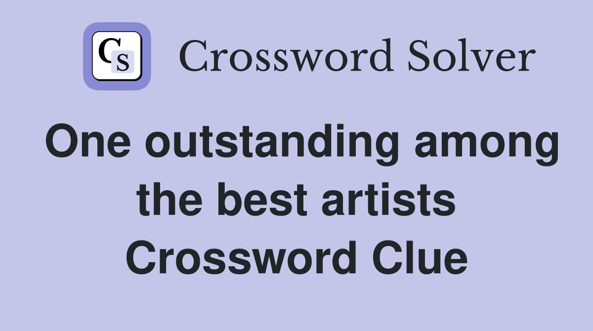 One outstanding among the best artists Crossword Clue