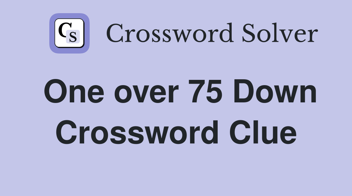One over 75 Down Crossword Clue