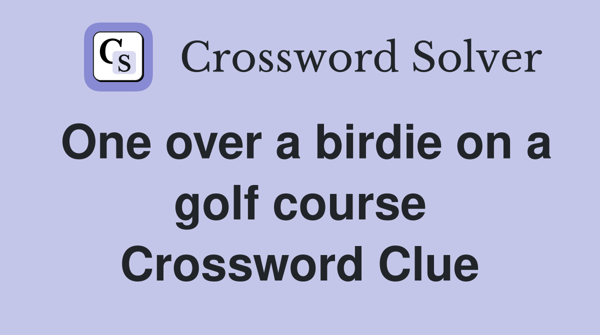 One over a birdie on a golf course Crossword Clue