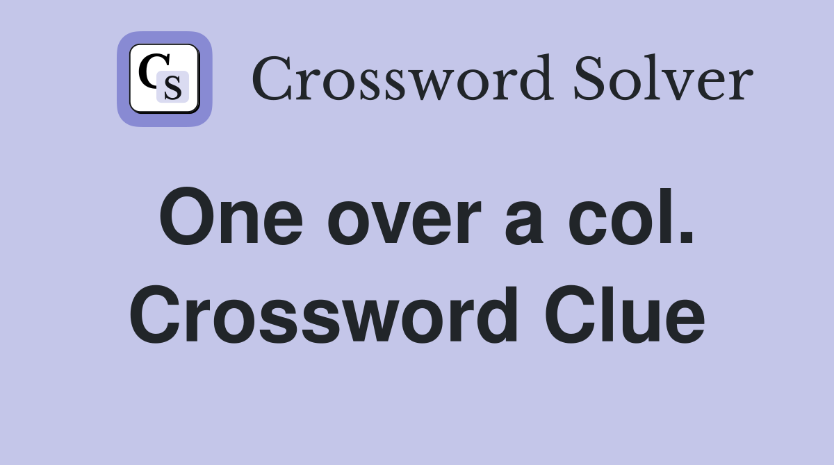 One over a col. Crossword Clue