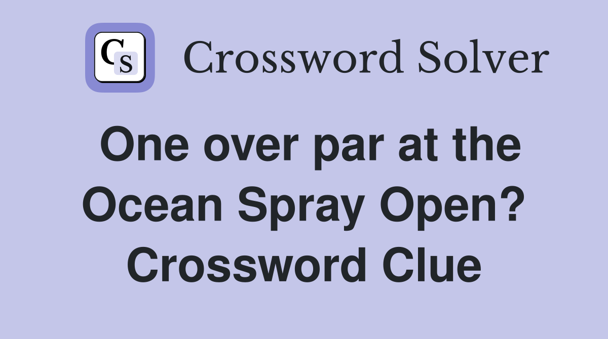 One over par at the Ocean Spray Open? Crossword Clue