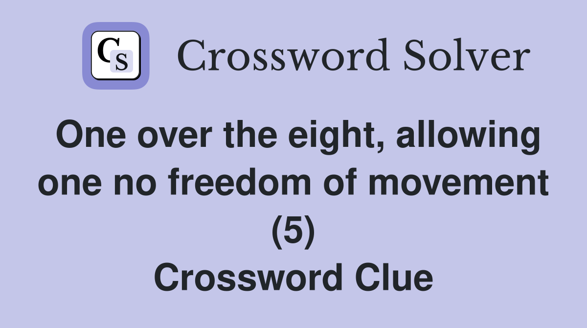 One over the eight, allowing one no freedom of movement (5) Crossword Clue