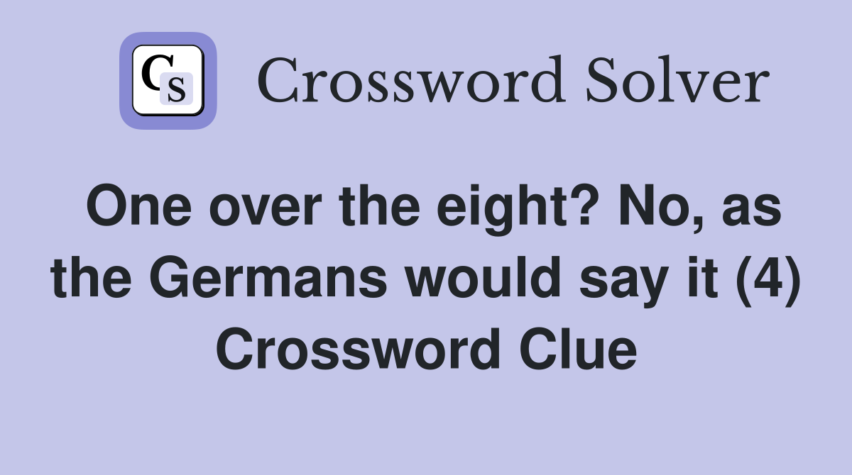 One over the eight? No, as the Germans would say it (4) Crossword Clue