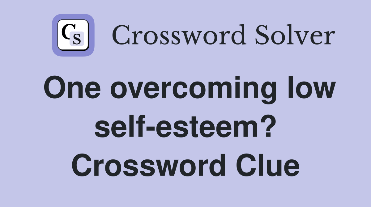 One overcoming low self-esteem? Crossword Clue