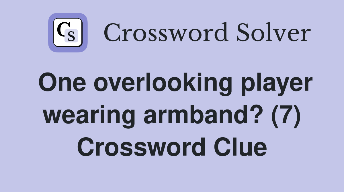 One overlooking player wearing armband? (7) Crossword Clue