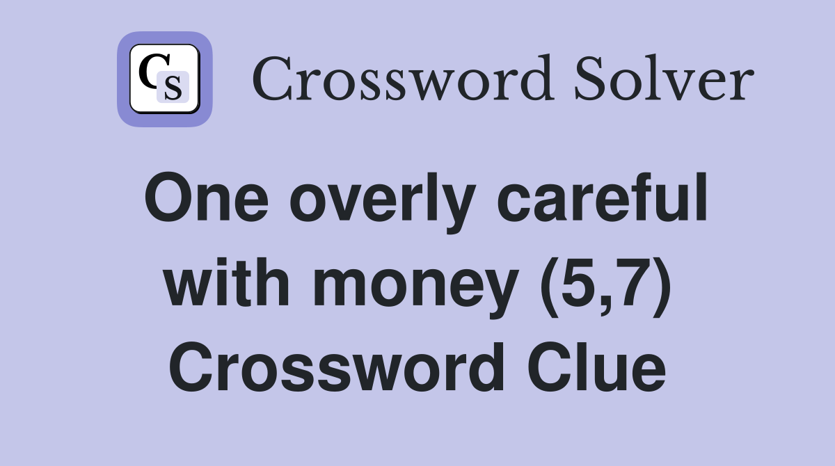 One overly careful with money (5,7) Crossword Clue