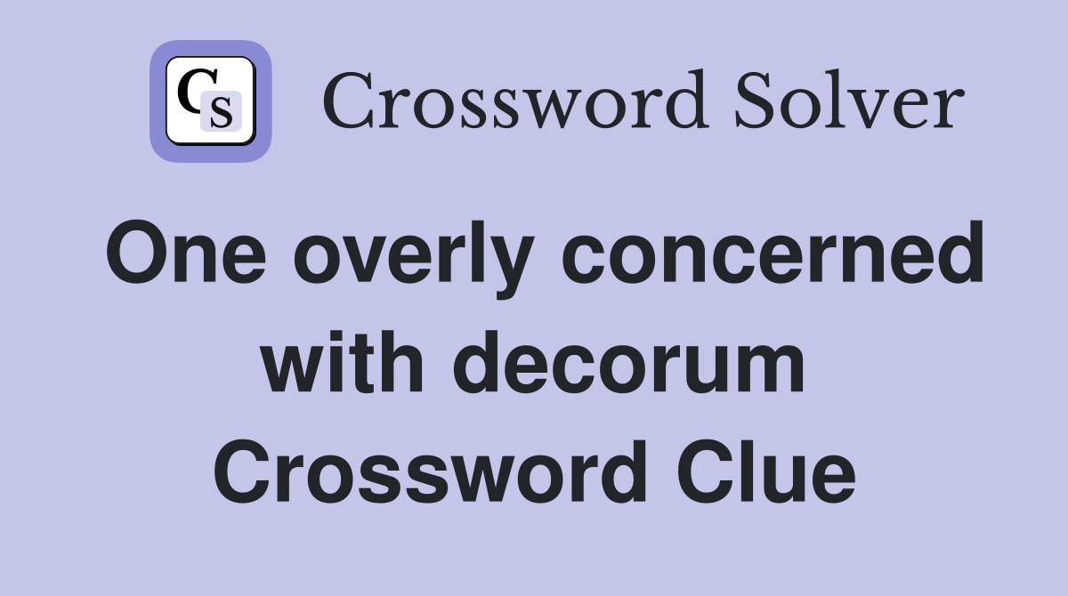 One overly concerned with decorum Crossword Clue