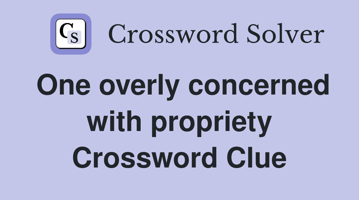 One overly concerned with propriety Crossword Clue