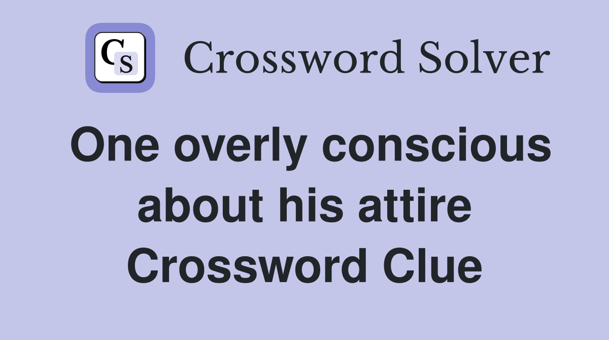 One overly conscious about his attire Crossword Clue