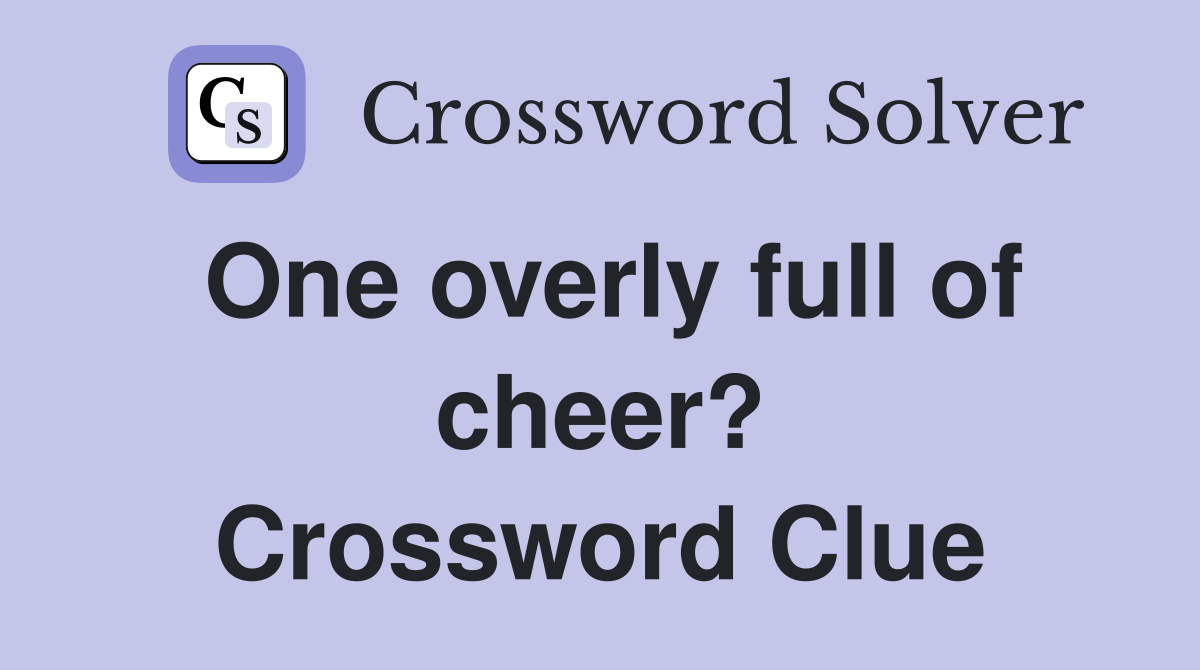One overly full of cheer? Crossword Clue