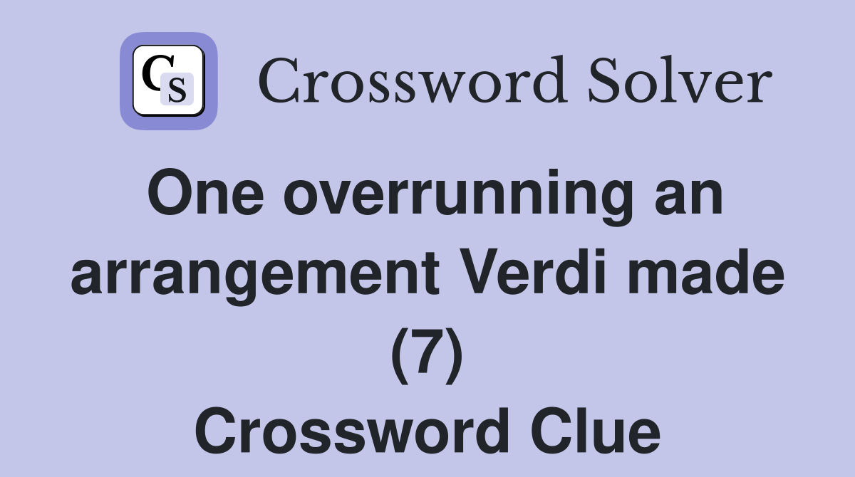 One overrunning an arrangement Verdi made (7) Crossword Clue