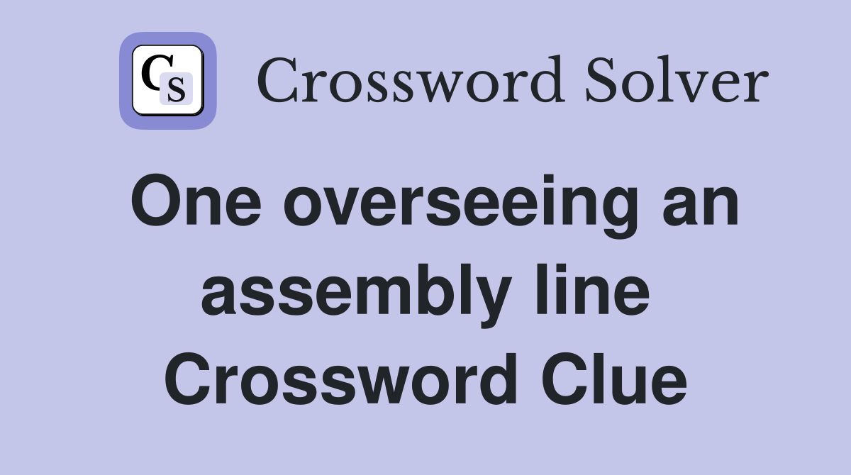 One overseeing an assembly line Crossword Clue