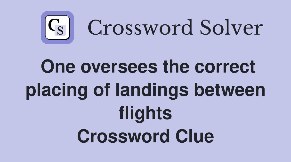 One oversees the correct placing of landings between flights Crossword Clue