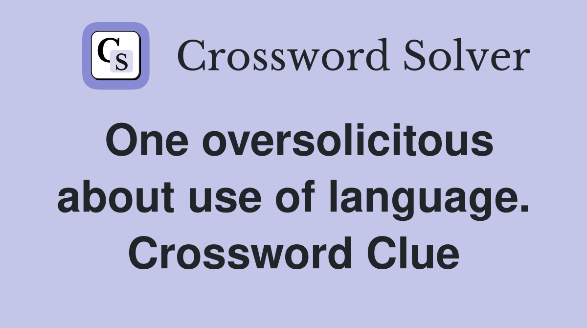 One oversolicitous about use of language. Crossword Clue
