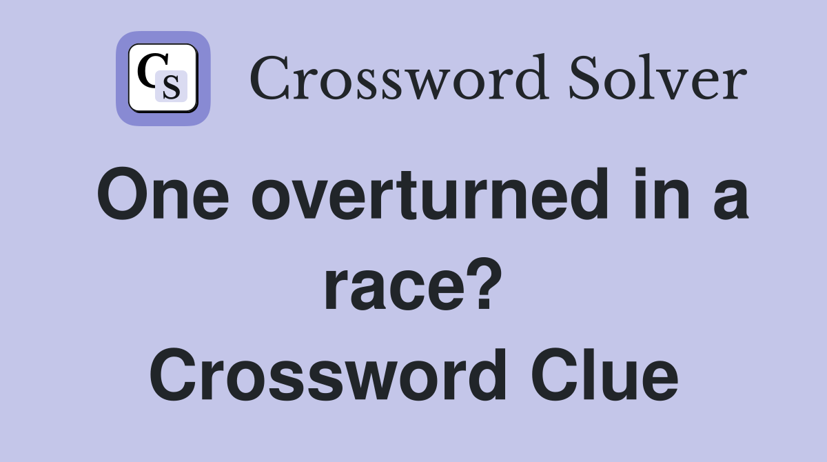One overturned in a race? Crossword Clue