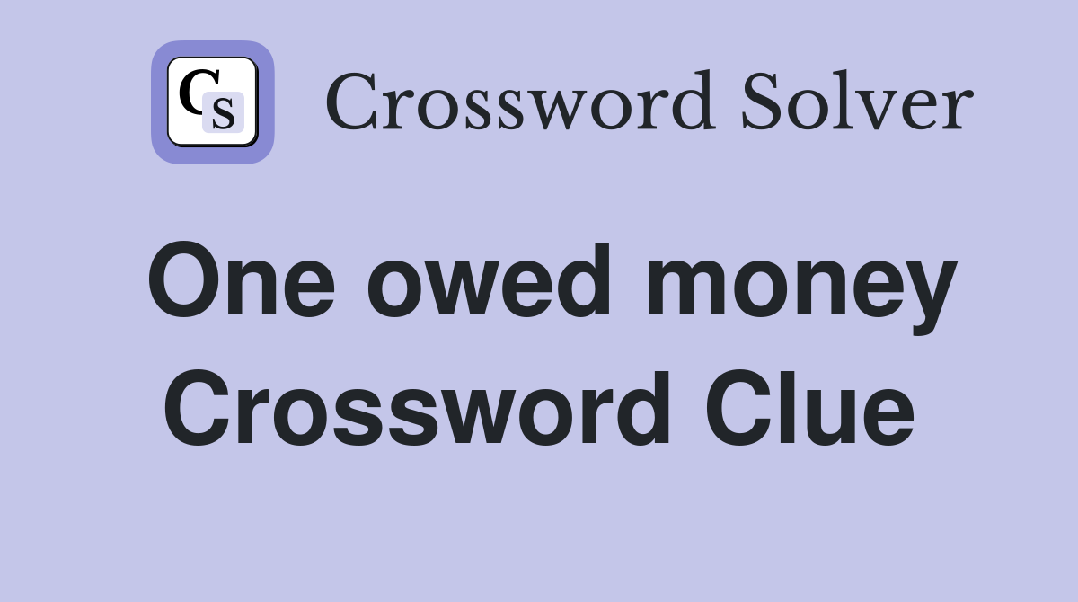 One owed money Crossword Clue