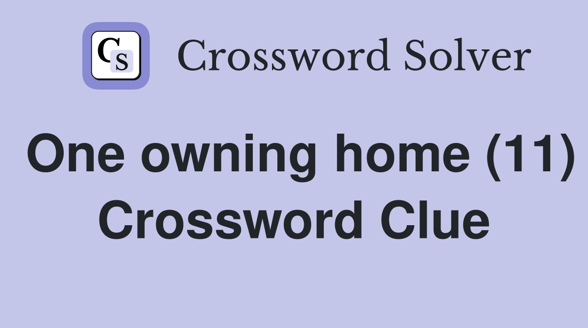One owning home (11) Crossword Clue