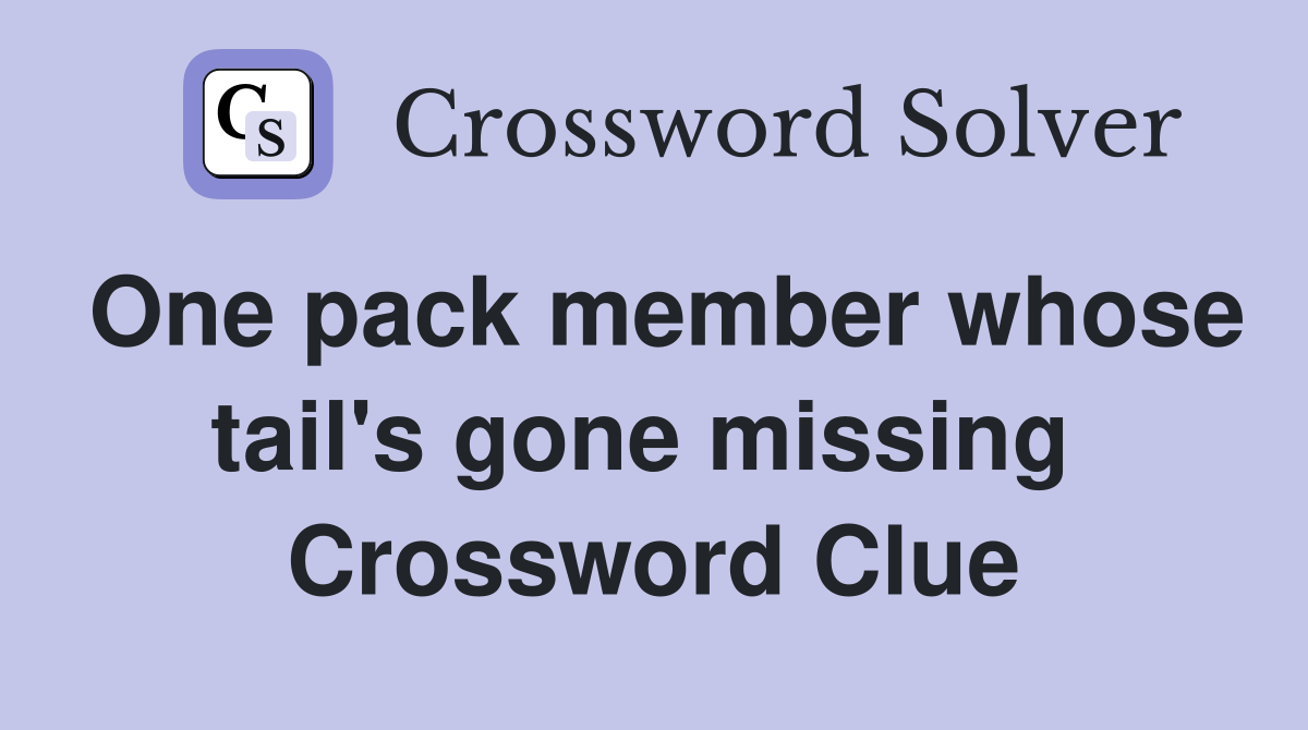 One pack member whose tail's gone missing  Crossword Clue