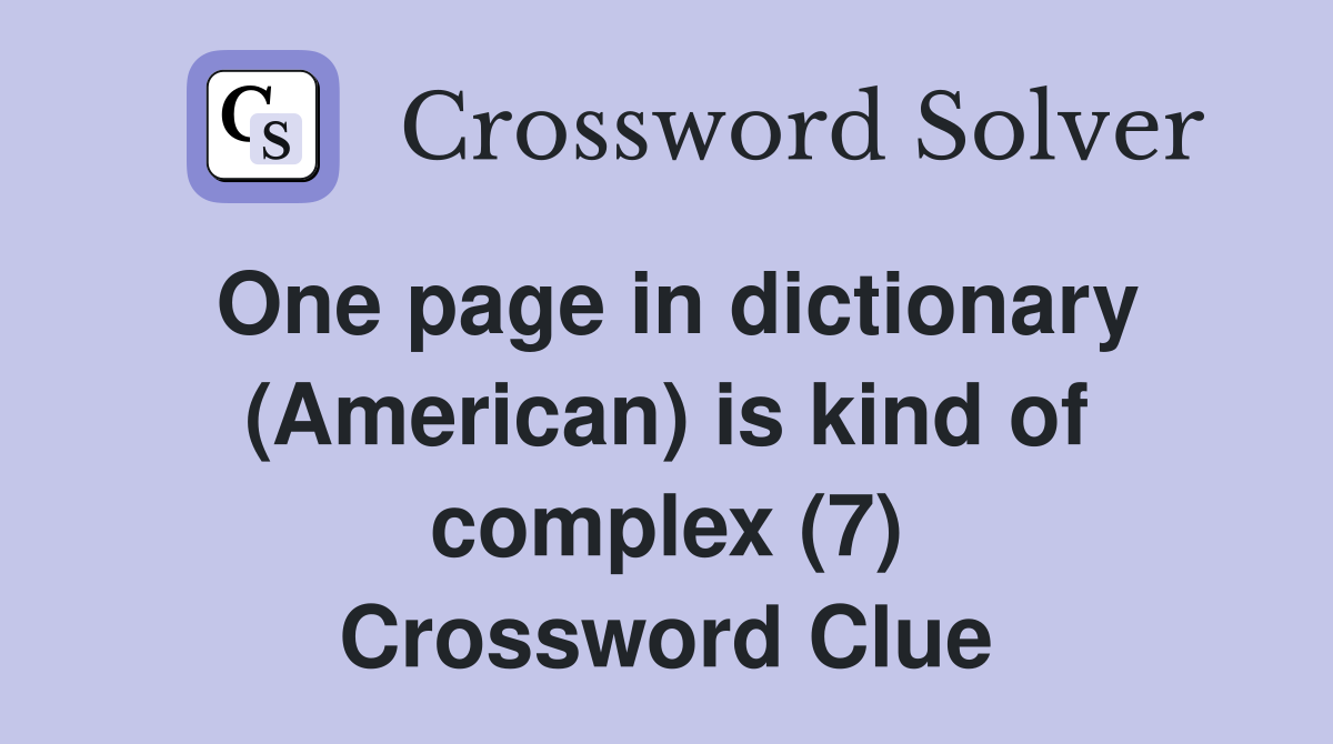 One page in dictionary (American) is kind of complex (7) Crossword Clue
