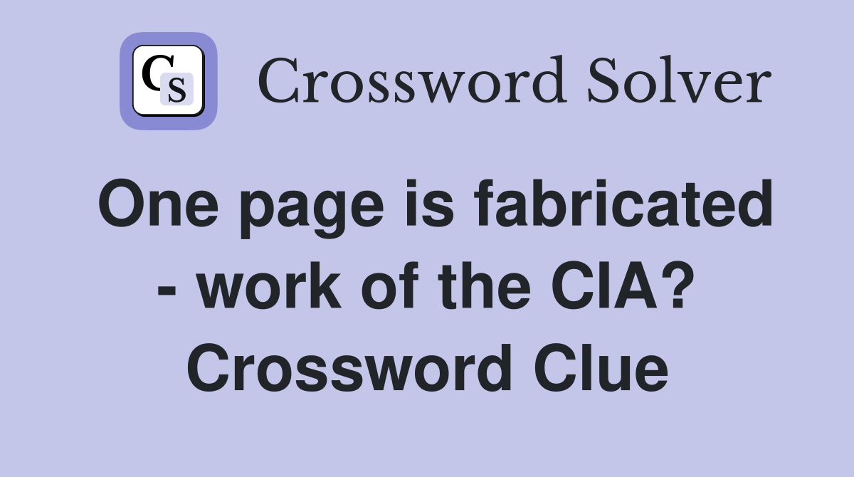 One page is fabricated - work of the CIA? Crossword Clue